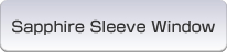 Sapphire sleeve window