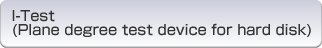 I-Test( Plane degree test device for hard disk)